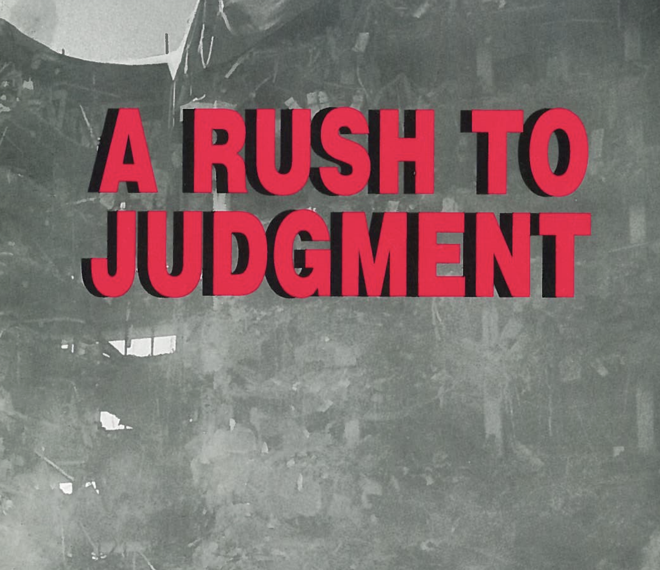 A RUSH TO JUDGEMENT