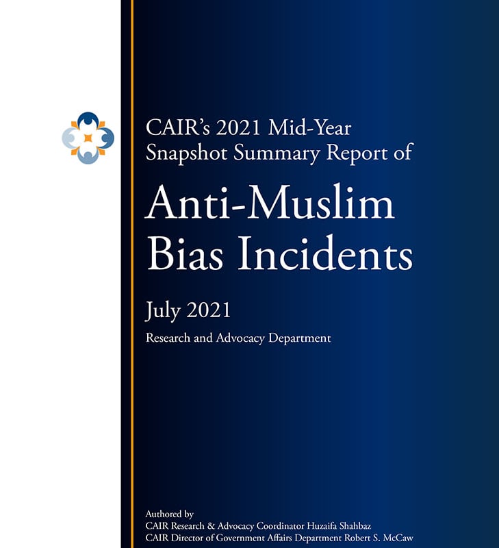 2021: CAIR’s 2021 Mid-Year Snapshot Summary Report of Anti-Muslim Bias Incidents