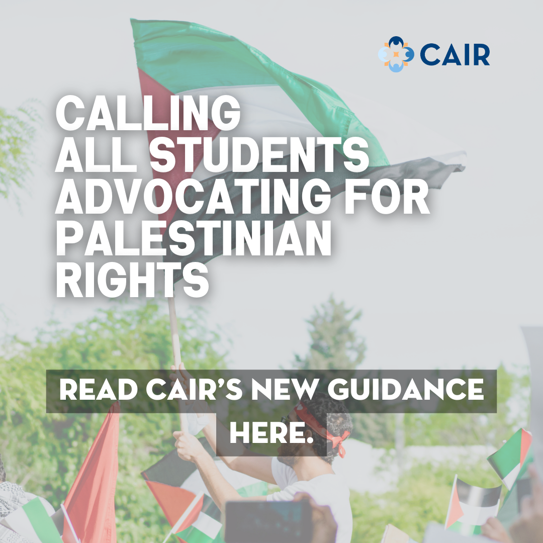 CAIR’s Guide for Students Speaking Out Against Islamophobia and for Palestinian Rights 
